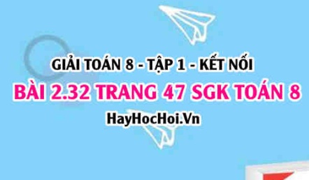 Giải bài 2.32 trang 47 Toán 8 Tập 1 SGK Kết nối tri thức